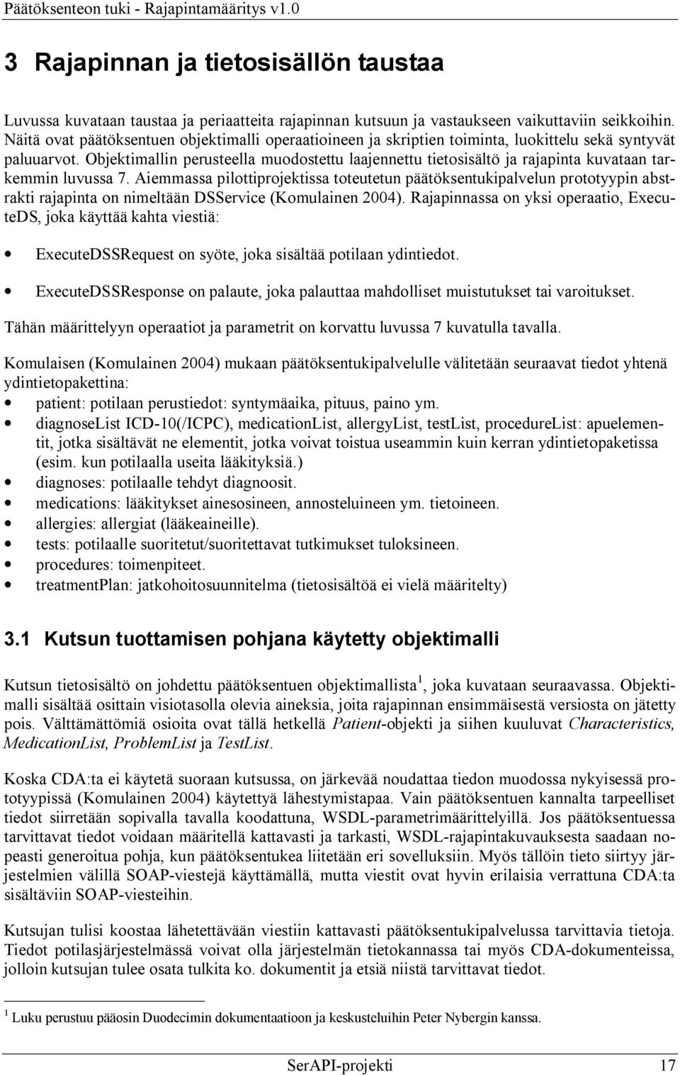 Objektimallin perusteella muodostettu laajennettu tietosisältö ja rajapinta kuvataan tarkemmin luvussa 7.