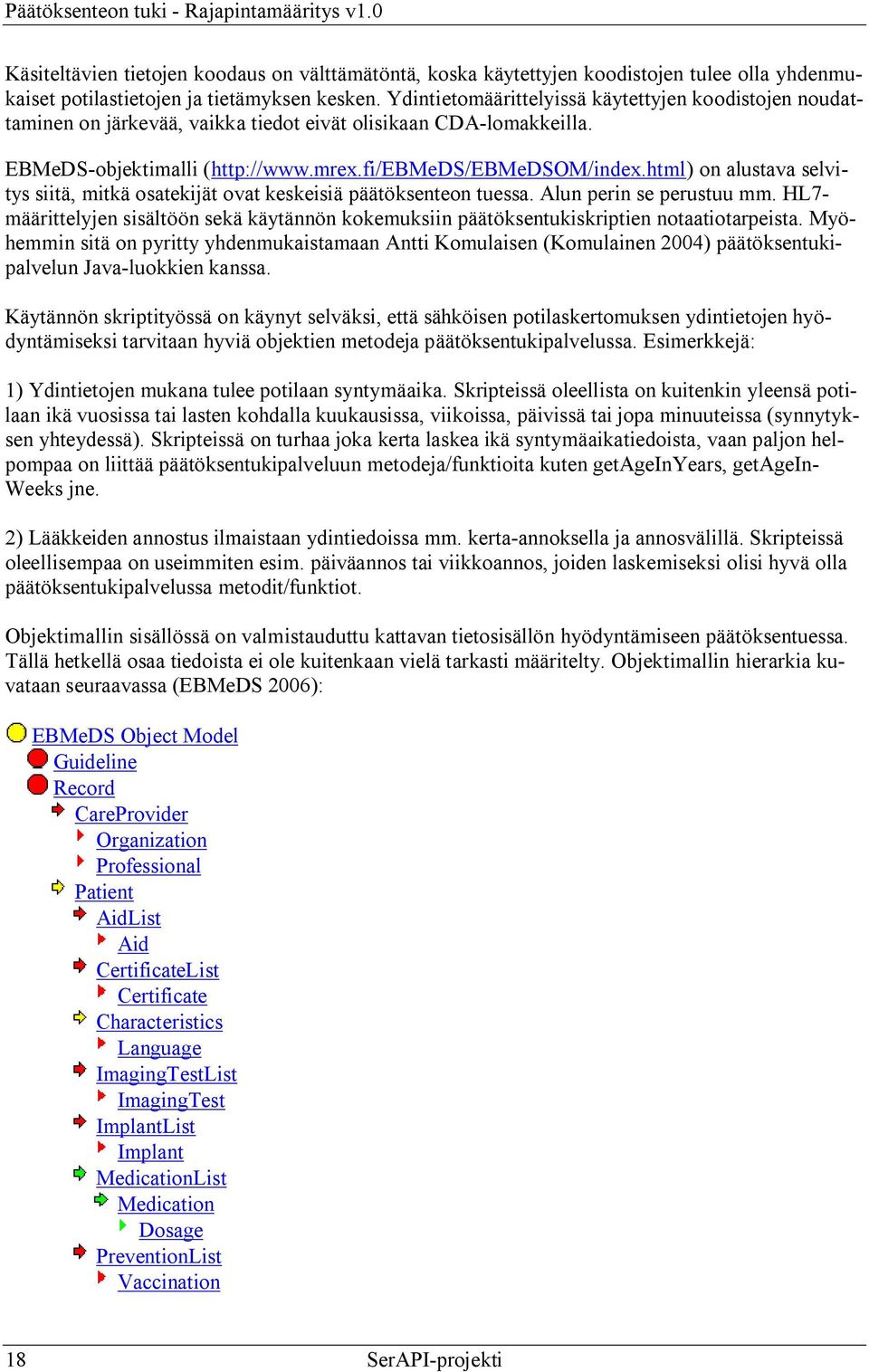 html) on alustava selvitys siitä, mitkä osatekijät ovat keskeisiä päätöksenteon tuessa. Alun perin se perustuu mm.