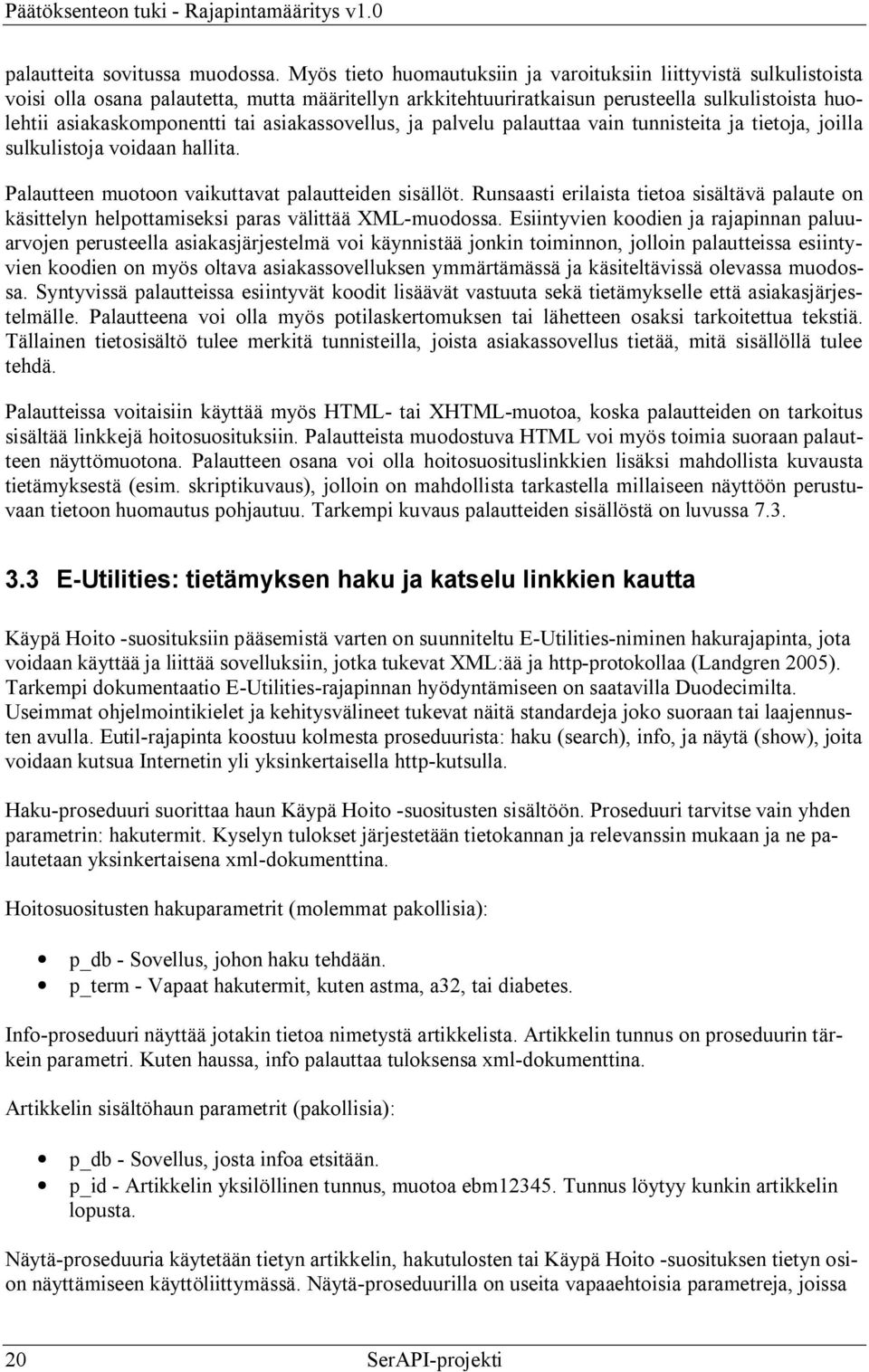 asiakassovellus, ja palvelu palauttaa vain tunnisteita ja tietoja, joilla sulkulistoja voidaan hallita. Palautteen muotoon vaikuttavat palautteiden sisällöt.
