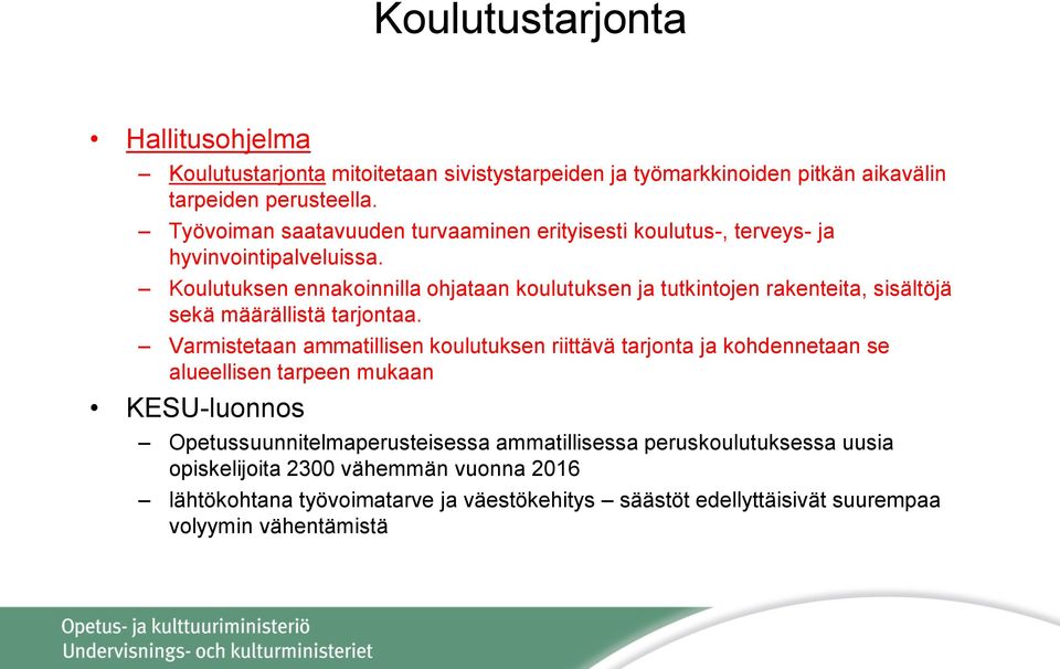 Koulutuksen ennakoinnilla ohjataan koulutuksen ja tutkintojen rakenteita, sisältöjä sekä määrällistä tarjontaa.