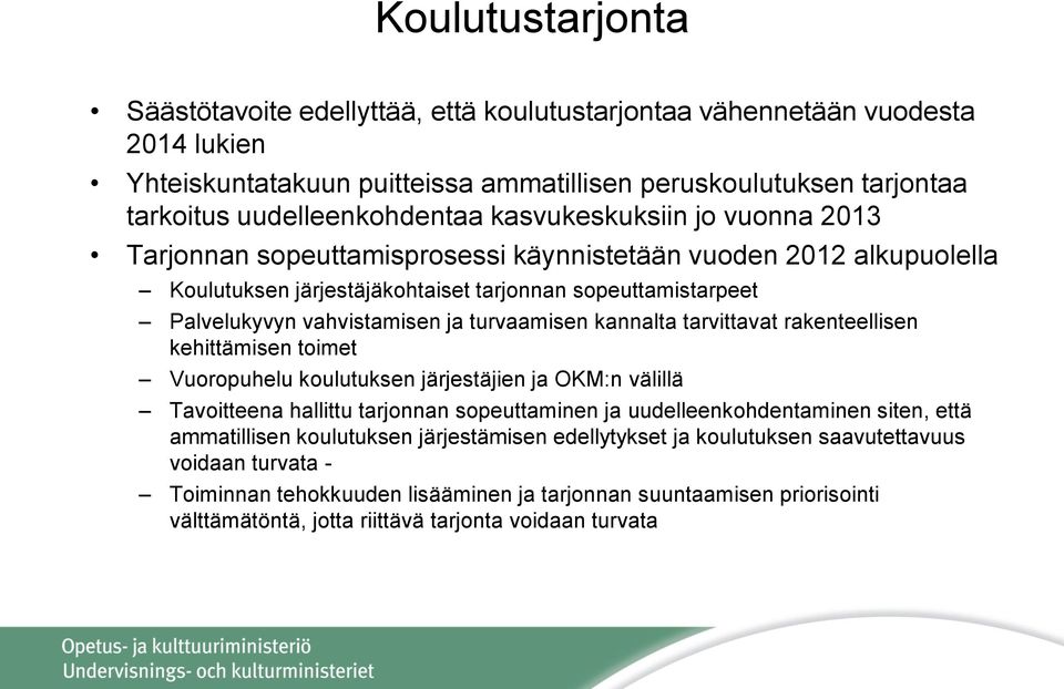 turvaamisen kannalta tarvittavat rakenteellisen kehittämisen toimet Vuoropuhelu koulutuksen järjestäjien ja OKM:n välillä Tavoitteena hallittu tarjonnan sopeuttaminen ja uudelleenkohdentaminen siten,