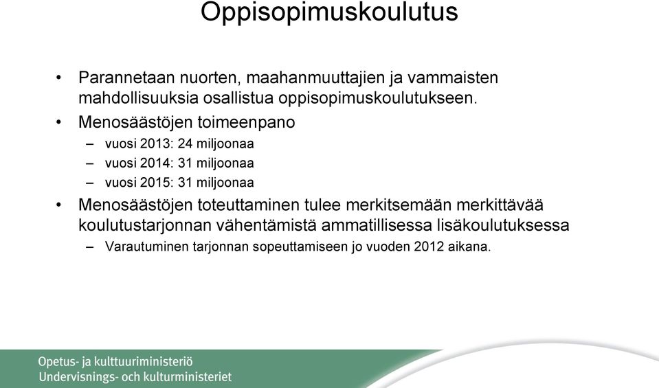 Menosäästöjen toimeenpano vuosi 2013: 24 miljoonaa vuosi 2014: 31 miljoonaa vuosi 2015: 31 miljoonaa