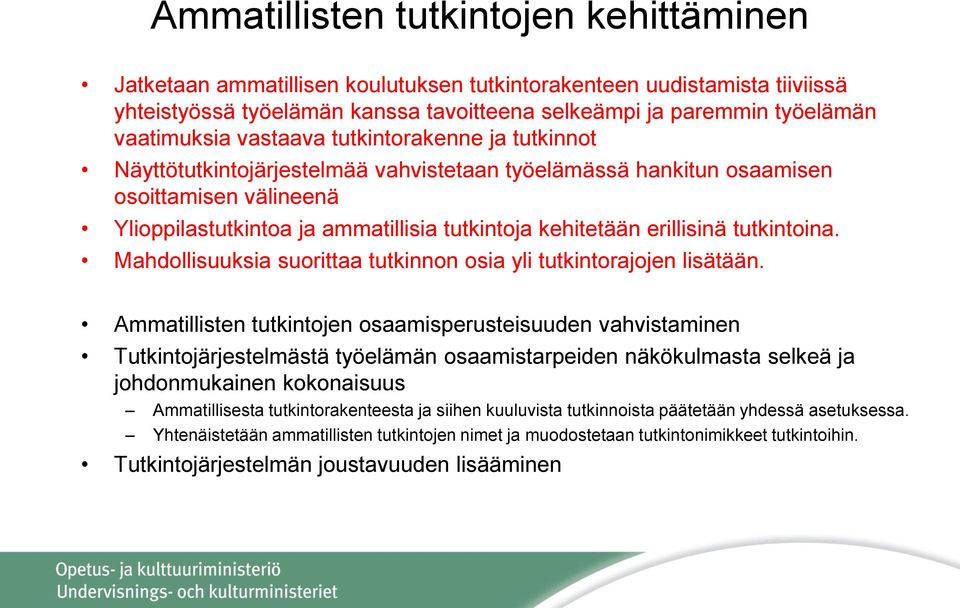 kehitetään erillisinä tutkintoina. Mahdollisuuksia suorittaa tutkinnon osia yli tutkintorajojen lisätään.