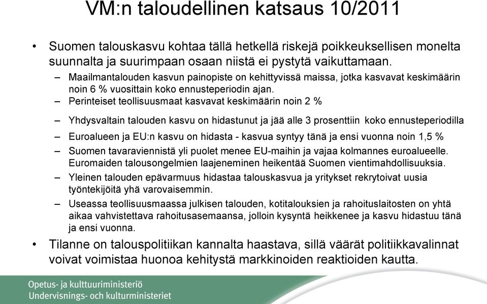 Perinteiset teollisuusmaat kasvavat keskimäärin noin 2 % Yhdysvaltain talouden kasvu on hidastunut ja jää alle 3 prosenttiin koko ennusteperiodilla Euroalueen ja EU:n kasvu on hidasta - kasvua syntyy