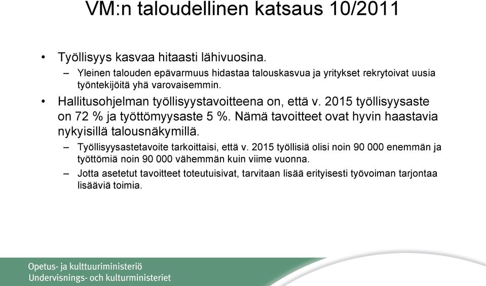 Hallitusohjelman työllisyystavoitteena on, että v. 2015 työllisyysaste on 72 % ja työttömyysaste 5 %.