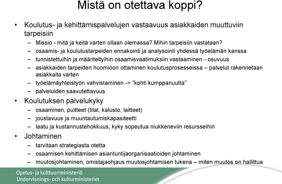 koulutusprosesseissa palvelut rakennetaan asiakkaita varten työelämäyhteistyön vahvistaminen -> kohti kumppanuutta palveluiden saavutettavuus Koulutuksen palvelukyky osaaminen, puitteet (tilat,