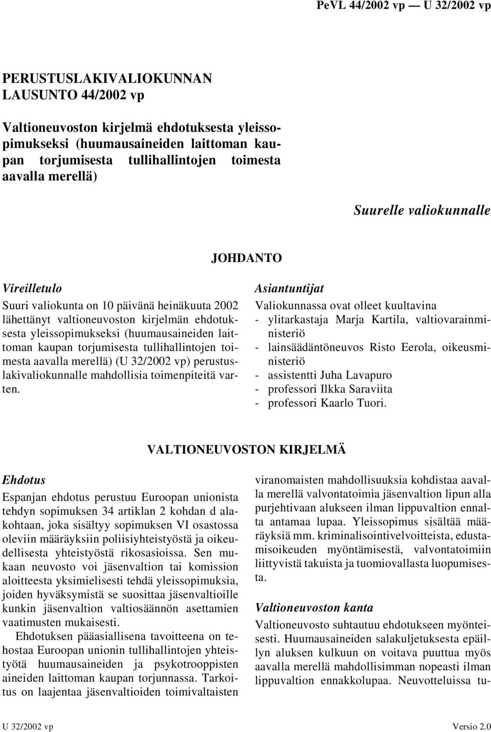 tullihallintojen toimesta aavalla merellä) (U 32/2002 vp) perustuslakivaliokunnalle mahdollisia toimenpiteitä varten.