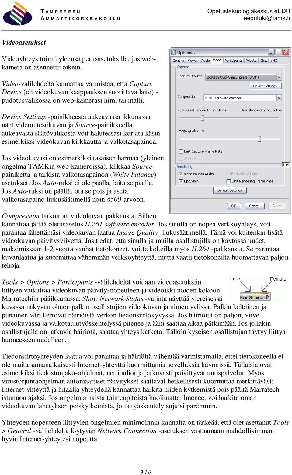 Device Settings -painikkeesta aukeavassa ikkunassa näet videon testikuvan ja Source-painikkeella aukeavasta säätövalikosta voit halutessasi korjata käsin esimerkiksi videokuvan kirkkautta ja