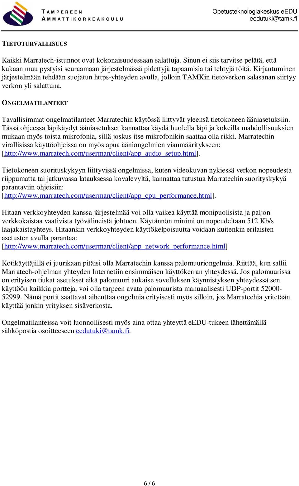 ONGELMATILANTEET Tavallisimmat ongelmatilanteet Marratechin käytössä liittyvät yleensä tietokoneen ääniasetuksiin.