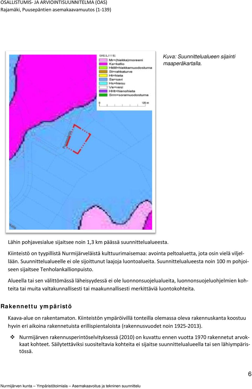 Suunnittelualueesta noin 100 m pohjoiseen sijaitsee Tenholankallionpuisto.