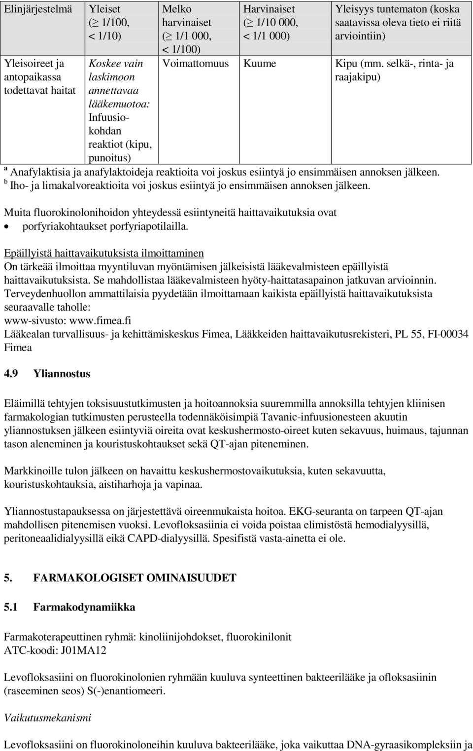 selkä-, rinta- ja raajakipu) a Anafylaktisia ja anafylaktoideja reaktioita voi joskus esiintyä jo ensimmäisen annoksen jälkeen.