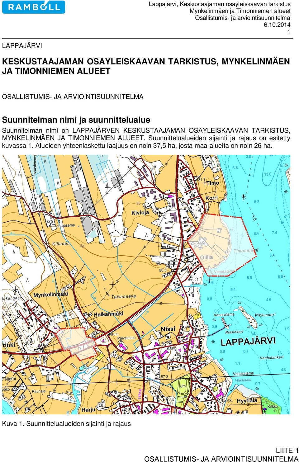 ja suunnittelualue Suunnitelman nimi on LAPPAJÄRVEN KESKUSTAAJAMAN OSAYLEISKAAVAN TARKISTUS, MYNKELINMÄEN JA TIMONNIEMEN ALUEET.