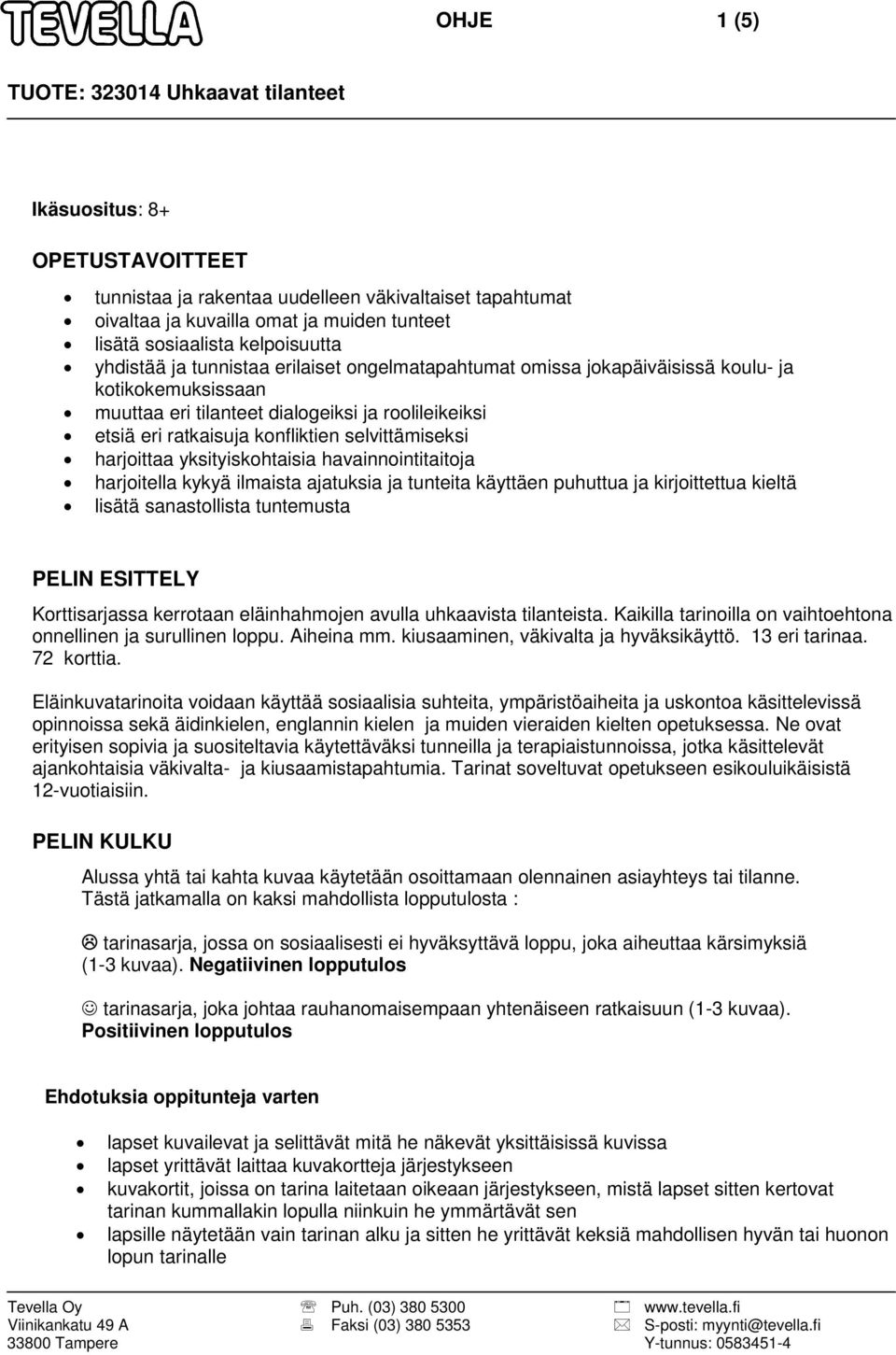 yksityiskohtaisia havainnointitaitoja harjoitella kykyä ilmaista ajatuksia ja tunteita käyttäen puhuttua ja kirjoittettua kieltä lisätä sanastollista tuntemusta PELIN ESITTELY Korttisarjassa