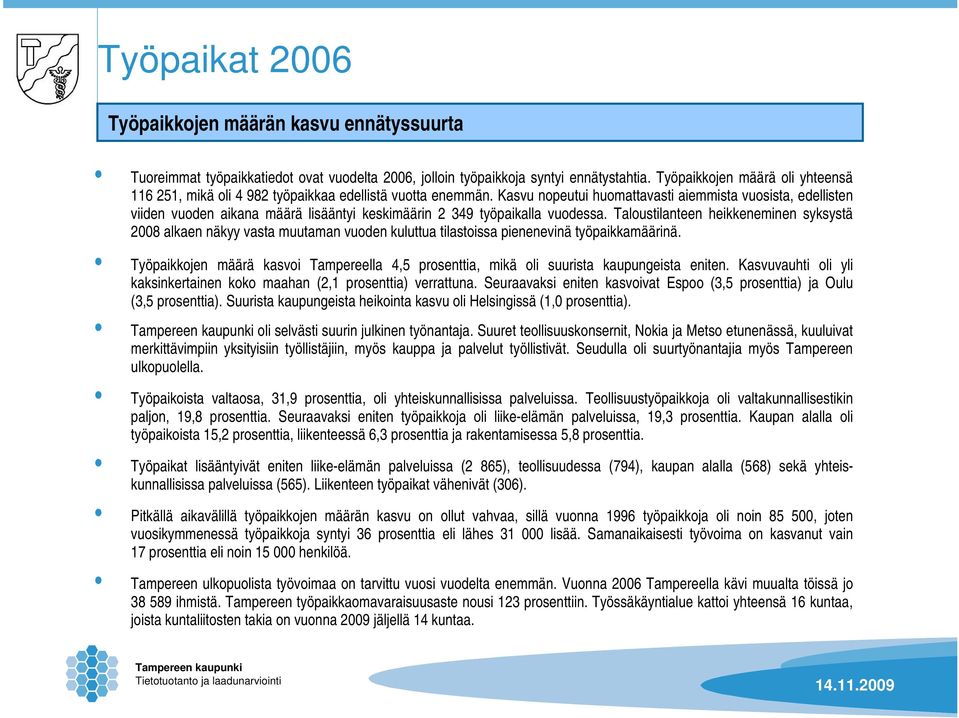 Kasvu nopeutui huomattavasti aiemmista vuosista, edellisten viiden vuoden aikana määrä lisääntyi keskimäärin 2 349 työpaikalla vuodessa.