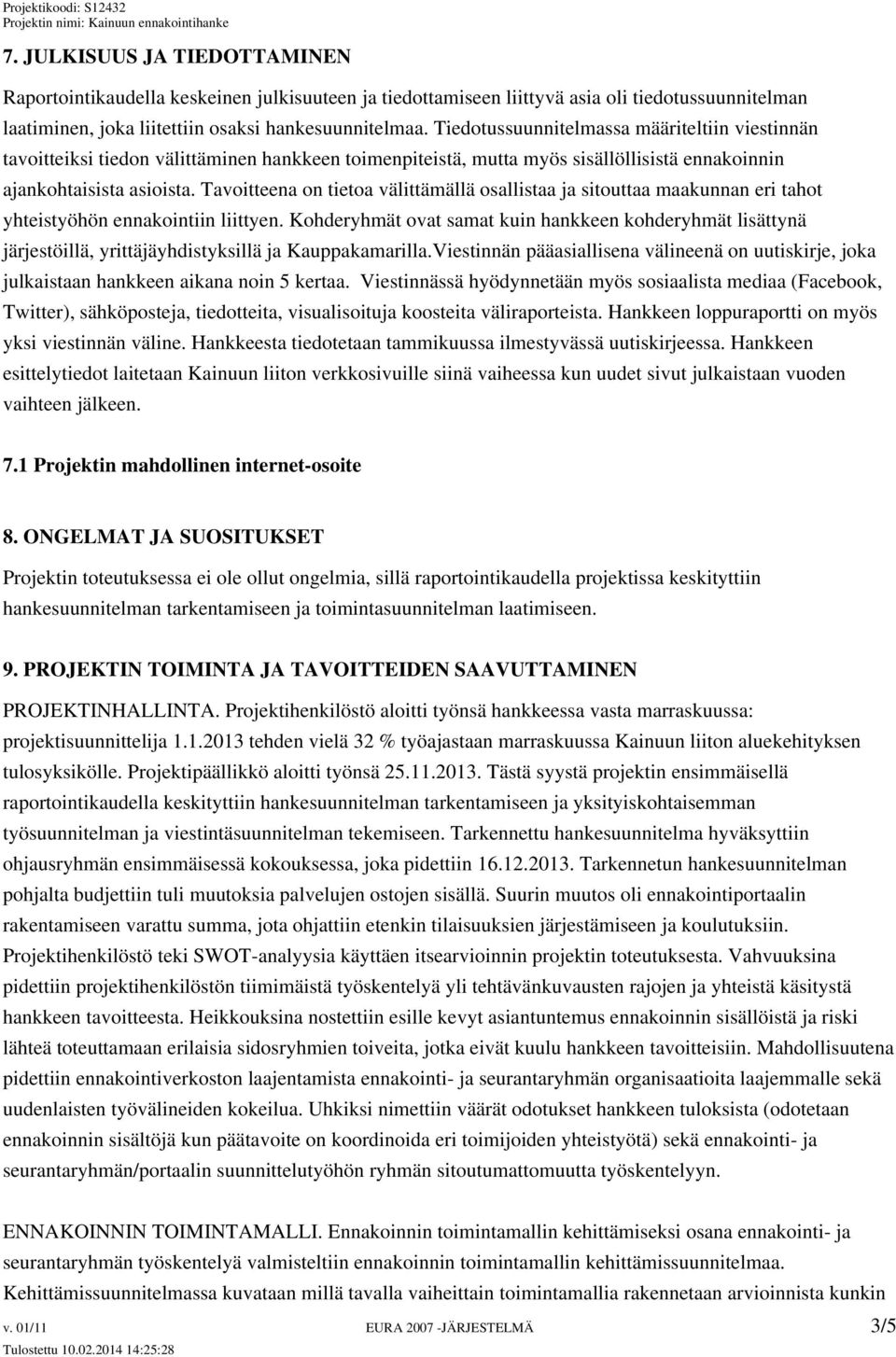 Tavoitteena on tietoa välittämällä osallistaa ja sitouttaa maakunnan eri tahot yhteistyöhön ennakointiin liittyen.