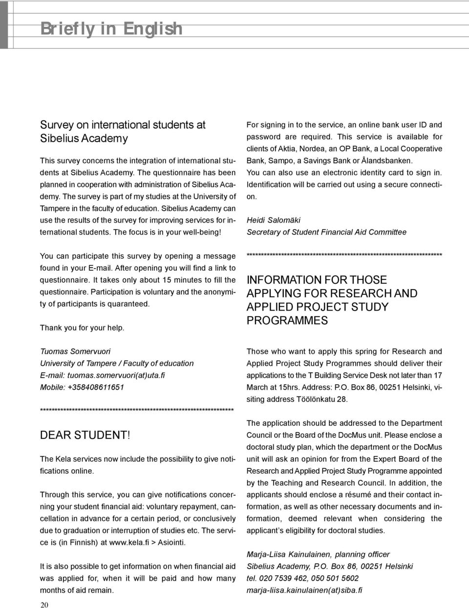 Sibelius Academy can use the results of the survey for improving services for international students. The focus is in your well-being!