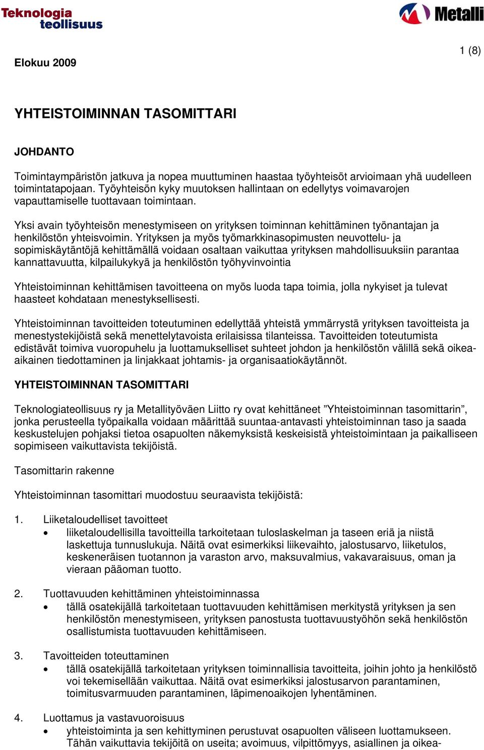 Yksi avain työyhteisön menestymiseen on yrityksen toiminnan kehiäminen työnanjan ja henkilöstön yhteisvoimin.
