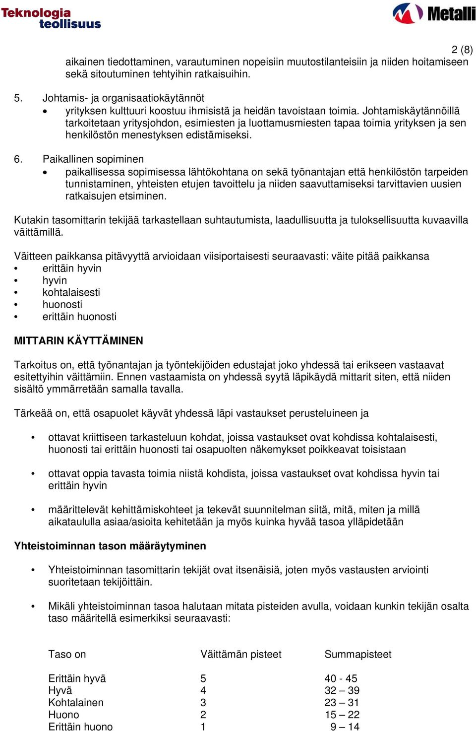 Johmiskäytännöillä rkoitean yritysjohdon, esimiesten ja luotmusmiesten paa toimia yrityksen ja sen henkilöstön menestyksen edistämiseksi. 6.