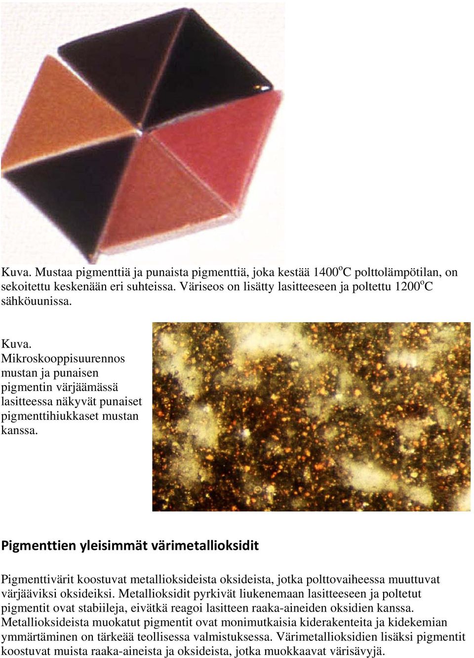 Pigmenttien yleisimmät värimetallioksidit Pigmenttivärit koostuvat metallioksideista oksideista, jotka polttovaiheessa muuttuvat värjääviksi oksideiksi.