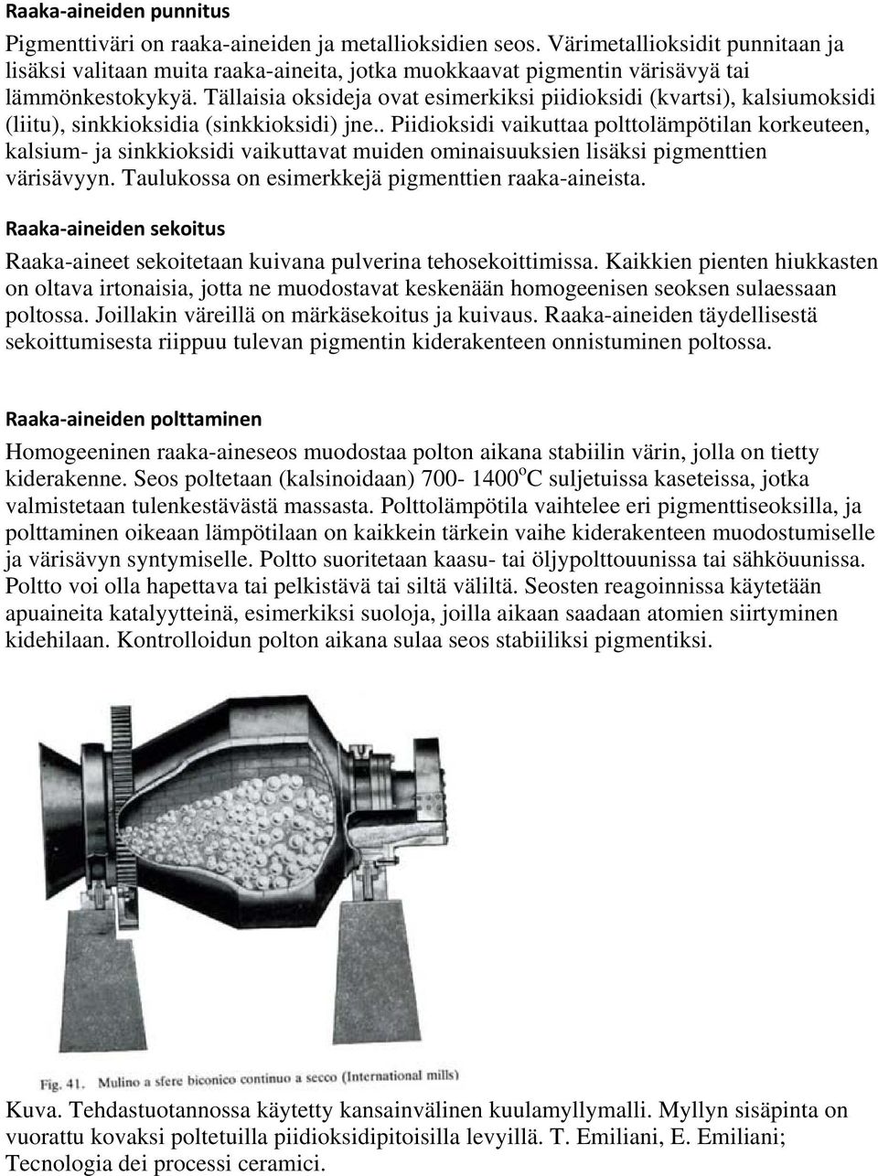 Tällaisia oksideja ovat esimerkiksi piidioksidi (kvartsi), kalsiumoksidi (liitu), sinkkioksidia (sinkkioksidi) jne.