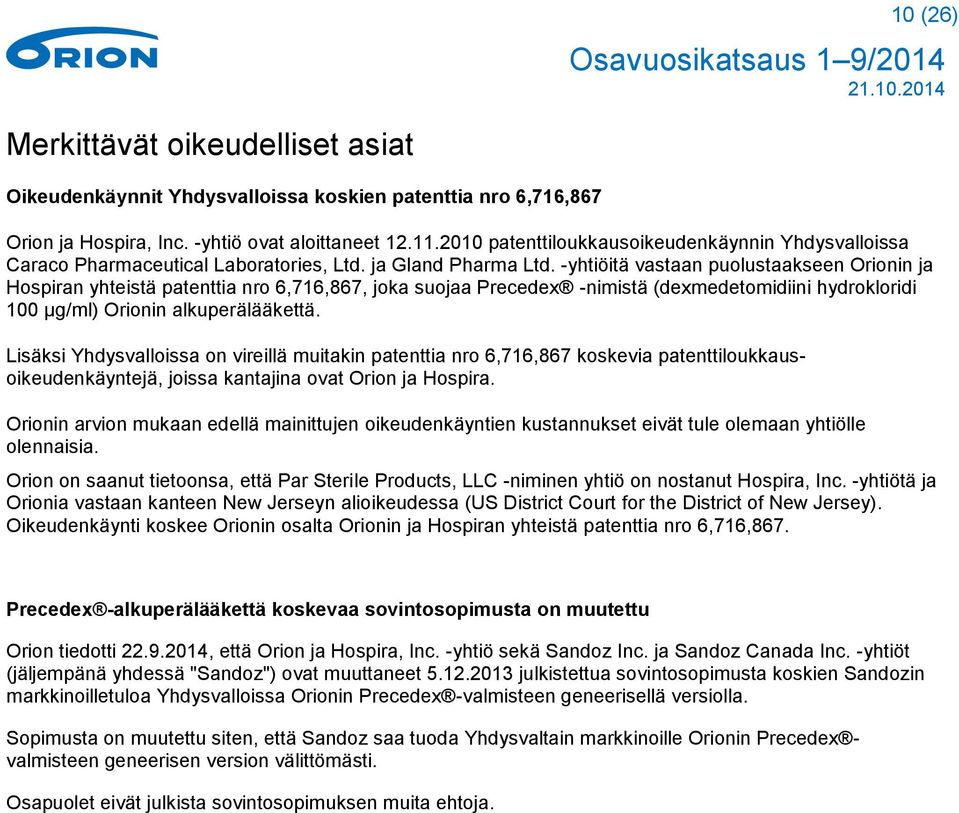 -yhtiöitä vastaan puolustaakseen Orionin ja Hospiran yhteistä patenttia nro 6,716,867, joka suojaa Precedex -nimistä (dexmedetomidiini hydrokloridi 100 μg/ml) Orionin alkuperälääkettä.