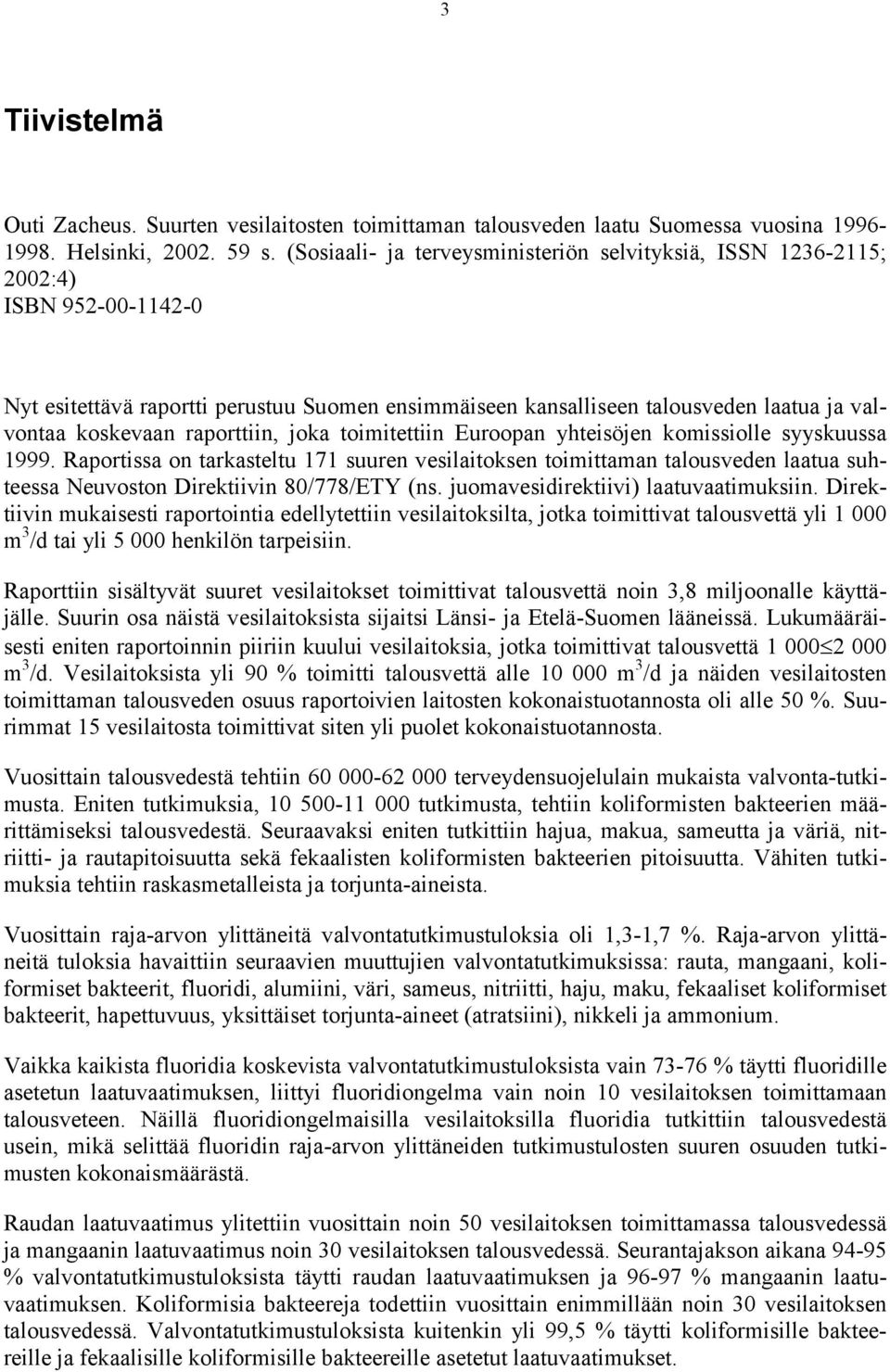 raporttiin, joka toimitettiin Euroopan yhteisöjen komissiolle syyskuussa 1999.