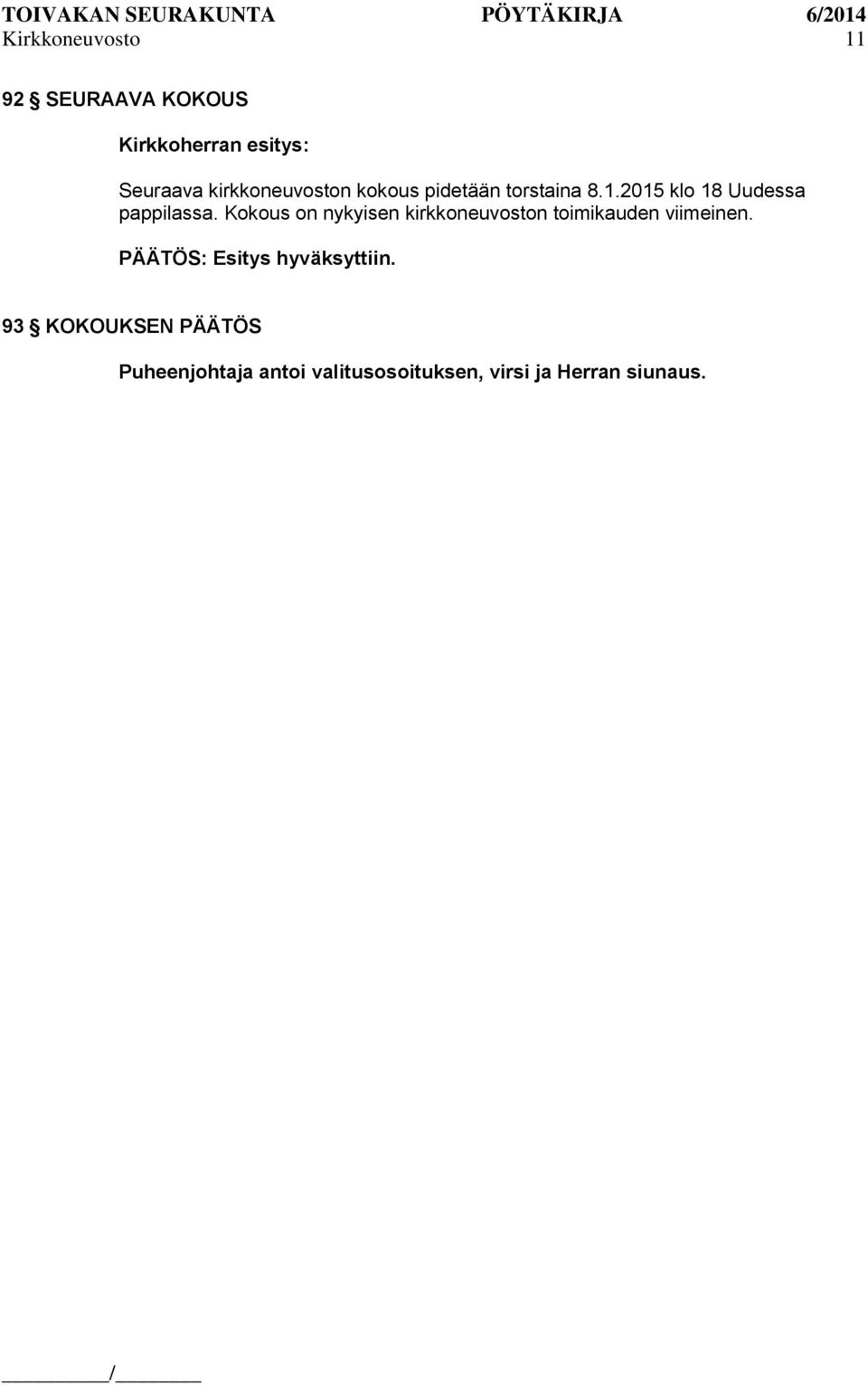 Kokous on nykyisen kirkkoneuvoston toimikauden viimeinen.