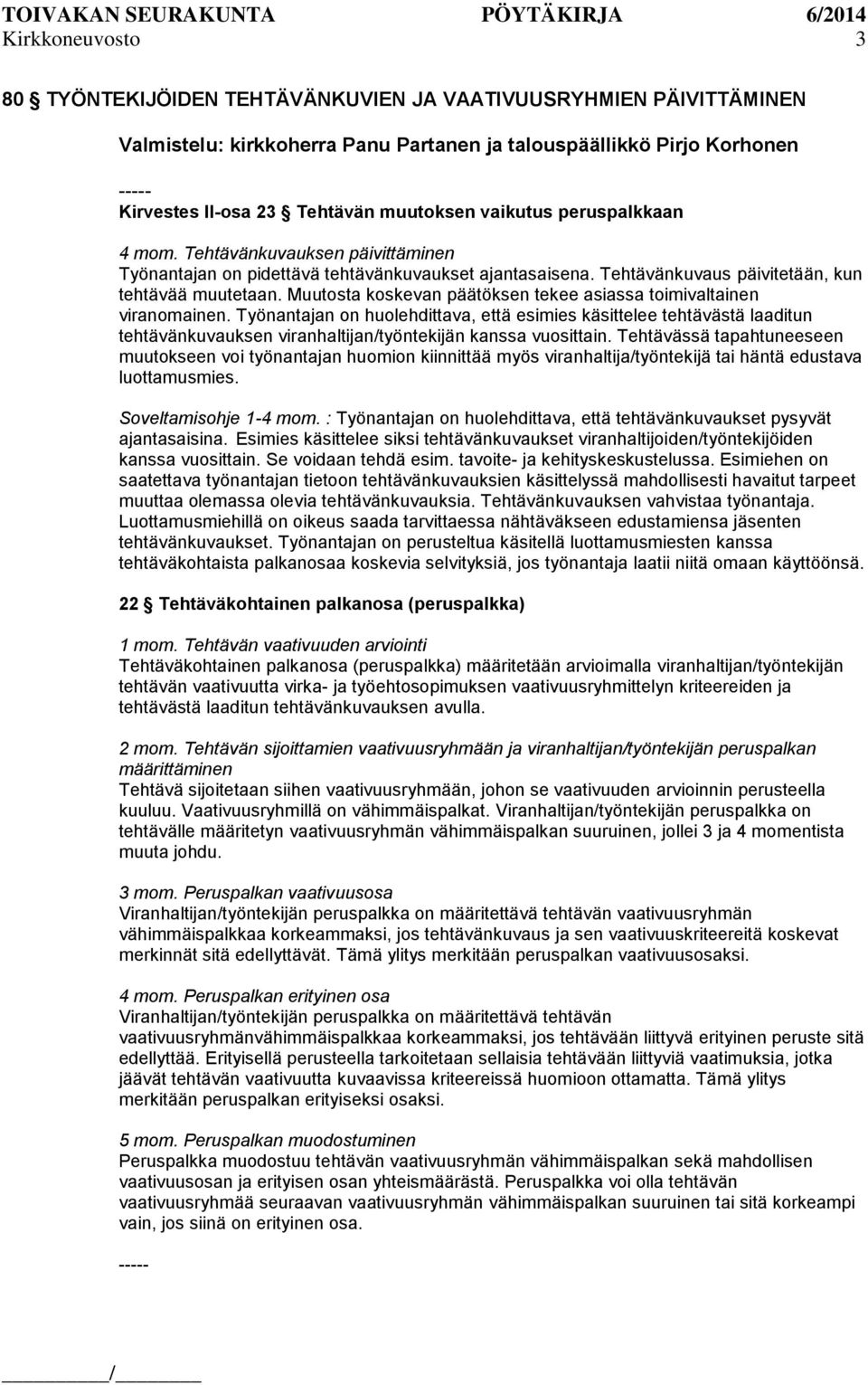 Muutosta koskevan päätöksen tekee asiassa toimivaltainen viranomainen.