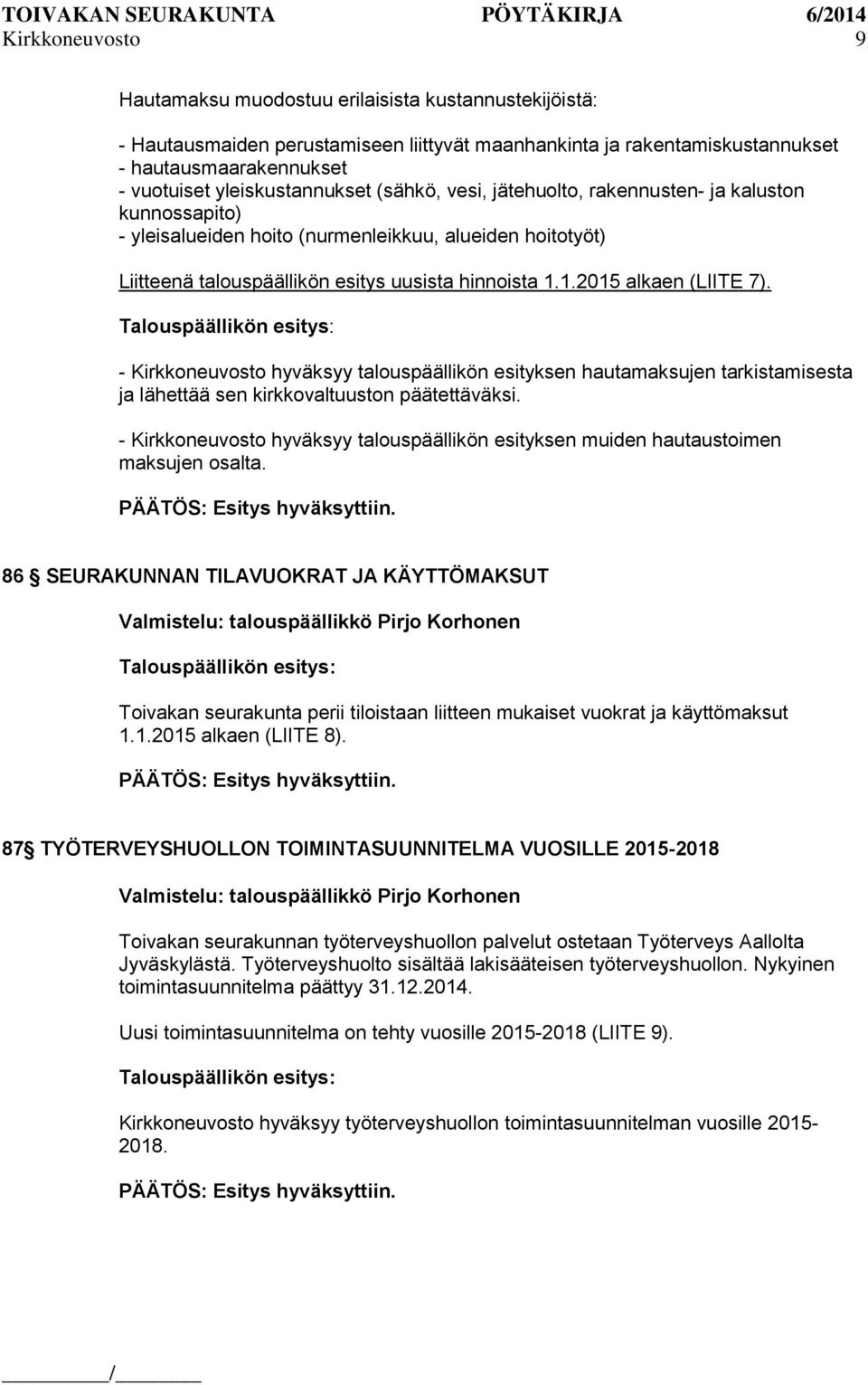 1.2015 alkaen (LIITE 7). - Kirkkoneuvosto hyväksyy talouspäällikön esityksen hautamaksujen tarkistamisesta ja lähettää sen kirkkovaltuuston päätettäväksi.