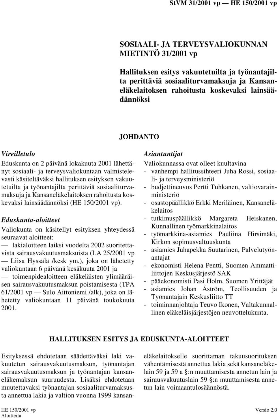 sosiaaliturvamaksuja ja Kansaneläkelaitoksen rahoitusta koskevaksi lainsäädännöksi (HE 150/2001 vp).