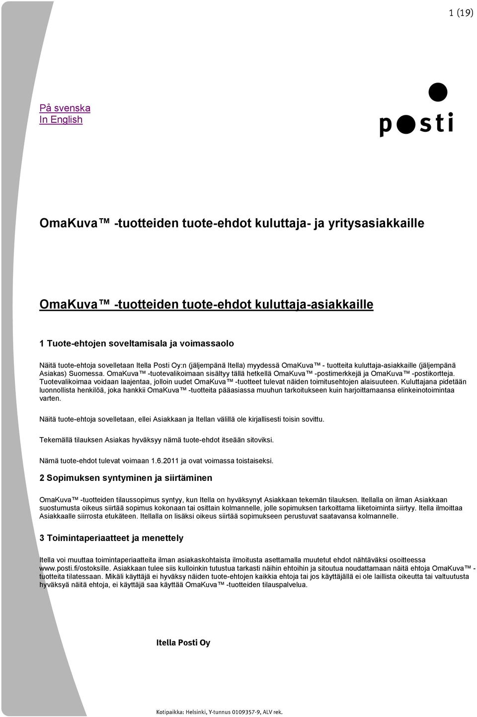 OmaKuva -tuotevalikoimaan sisältyy tällä hetkellä OmaKuva -postimerkkejä ja OmaKuva -postikortteja.