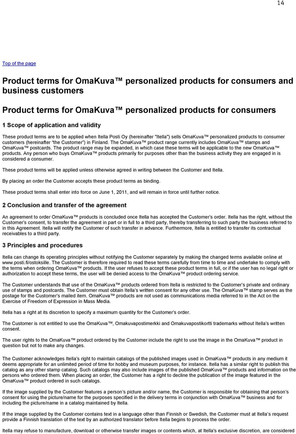 The OmaKuva product range currently includes OmaKuva stamps and OmaKuva postcards. The product range may be expanded, in which case these terms will be applicable to the new OmaKuva products.