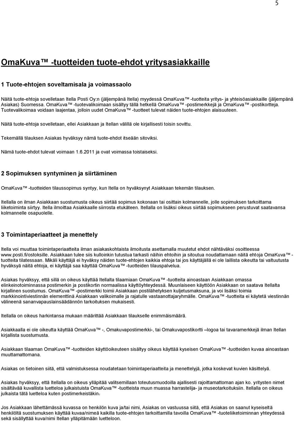 Tuotevalikoimaa voidaan laajentaa, jolloin uudet OmaKuva -tuotteet tulevat näiden tuote-ehtojen alaisuuteen.