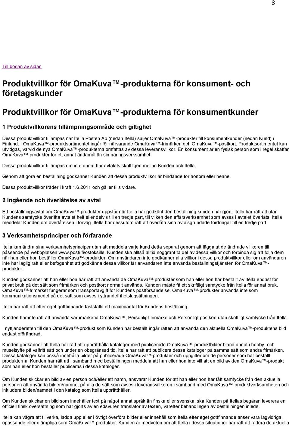 I OmaKuva -produktsortimentet ingår för närvarande OmaKuva -frimärken och OmaKuva -postkort. Produktsortimentet kan utvidgas, varvid de nya OmaKuva -produkterna omfattas av dessa leveransvillkor.