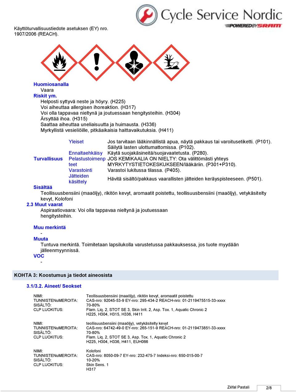 (H411) Turvallisuus Yleiset Jos tarvitaan lääkinnällistä apua, näytä pakkaus tai varoitusetiketti. (P101). Säilytä lasten ulottumattomissa. (P102). Ennaltaehkäisy Käytä suojakäsineitä/suojavaatetusta.