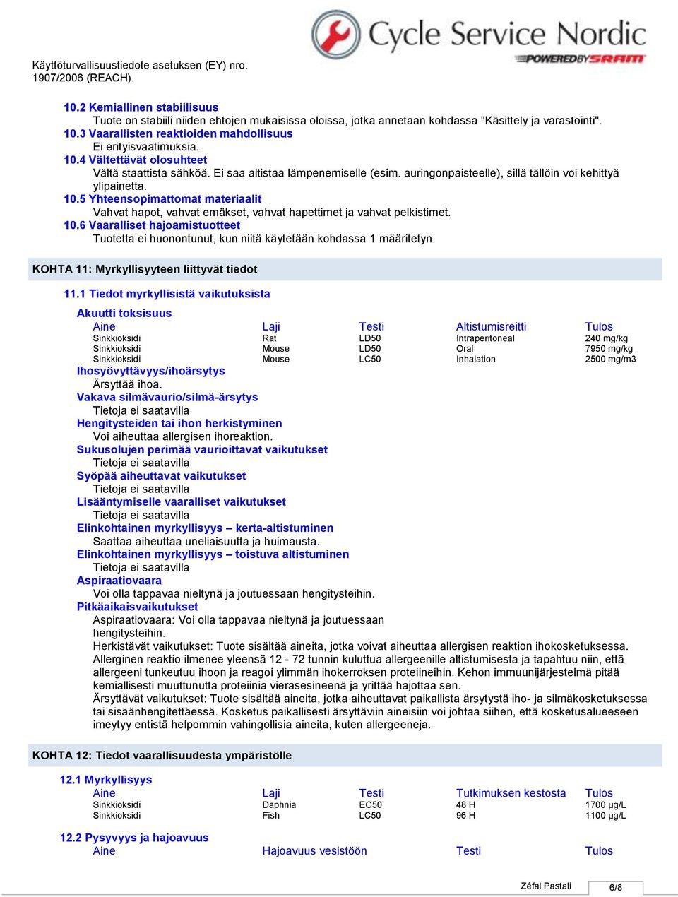 5 Yhteensopimattomat materiaalit Vahvat hapot, vahvat emäkset, vahvat hapettimet ja vahvat pelkistimet. 10.