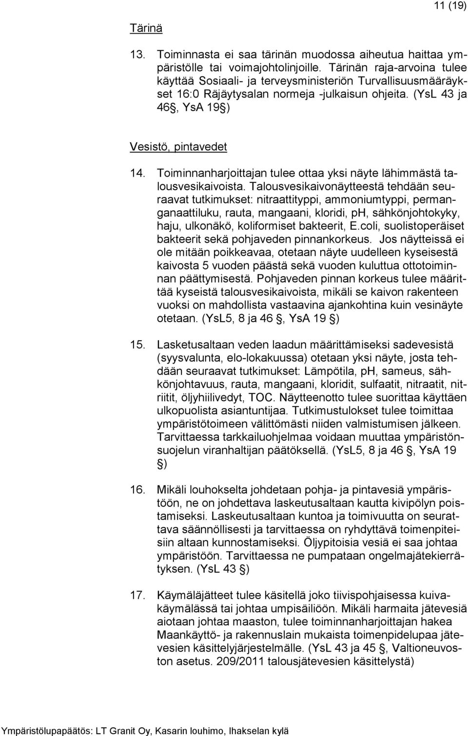 Toiminnanharjoittajan tulee ottaa yksi näyte lähimmästä talousvesikaivoista.