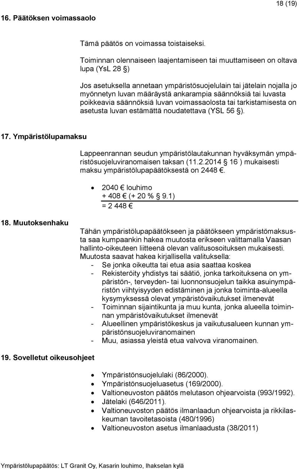 tai luvasta poikkeavia säännöksiä luvan voimassaolosta tai tarkistamisesta on asetusta luvan estämättä noudatettava (YSL 56 ). 17.