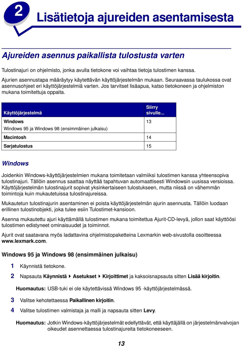 Jos tarvitset lisäapua, katso tietokoneen ja ohjelmiston mukana toimitettuja oppaita.