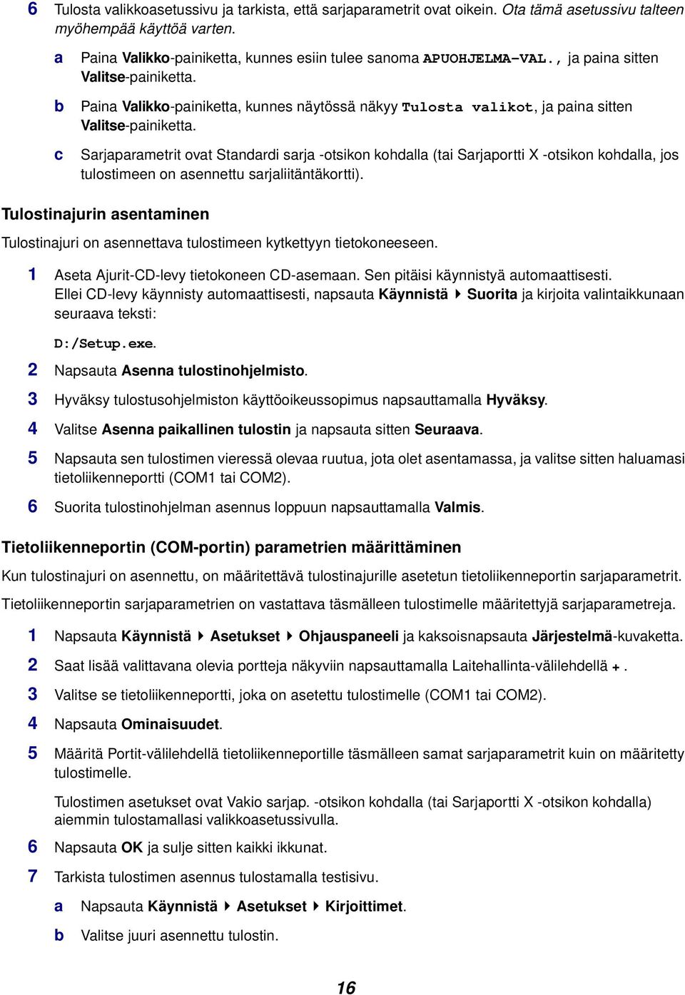 Paina Valikko-painiketta, kunnes näytössä näkyy Tulosta valikot, ja paina sitten Valitse-painiketta.