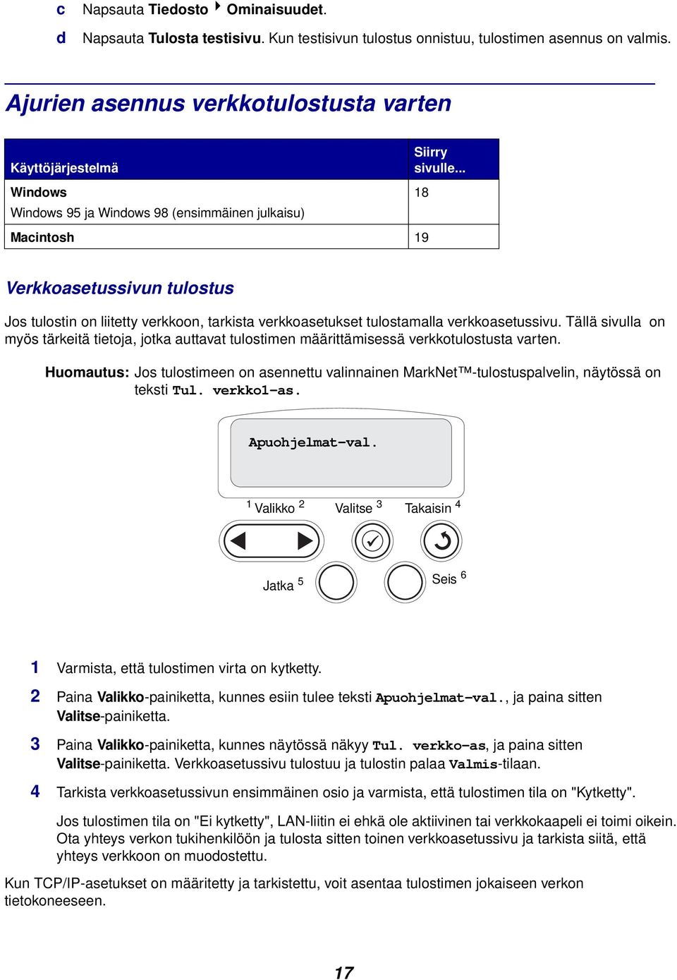 .. 18 Verkkoasetussivun tulostus Jos tulostin on liitetty verkkoon, tarkista verkkoasetukset tulostamalla verkkoasetussivu.