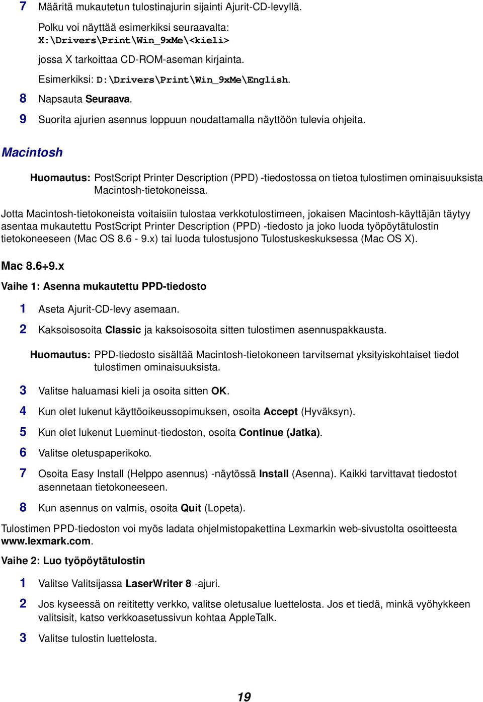 Macintosh Huomautus: PostScript Printer Description (PPD) -tiedostossa on tietoa tulostimen ominaisuuksista Macintosh-tietokoneissa.