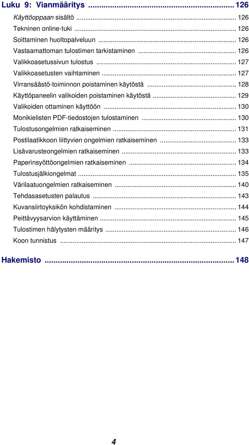 .. 130 Monikielisten PDF-tiedostojen tulostaminen... 130 Tulostusongelmien ratkaiseminen... 131 Postilaatikkoon liittyvien ongelmien ratkaiseminen... 133 Lisävarusteongelmien ratkaiseminen.