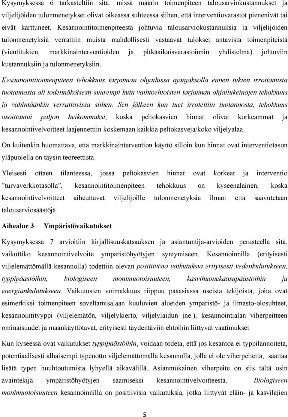 Kesannointitoimenpiteestä johtuvia talousarviokustannuksia ja viljelijöiden tulonmenetyksiä verrattiin muista mahdollisesti vastaavat tulokset antavista toimenpiteistä (vientitukien,