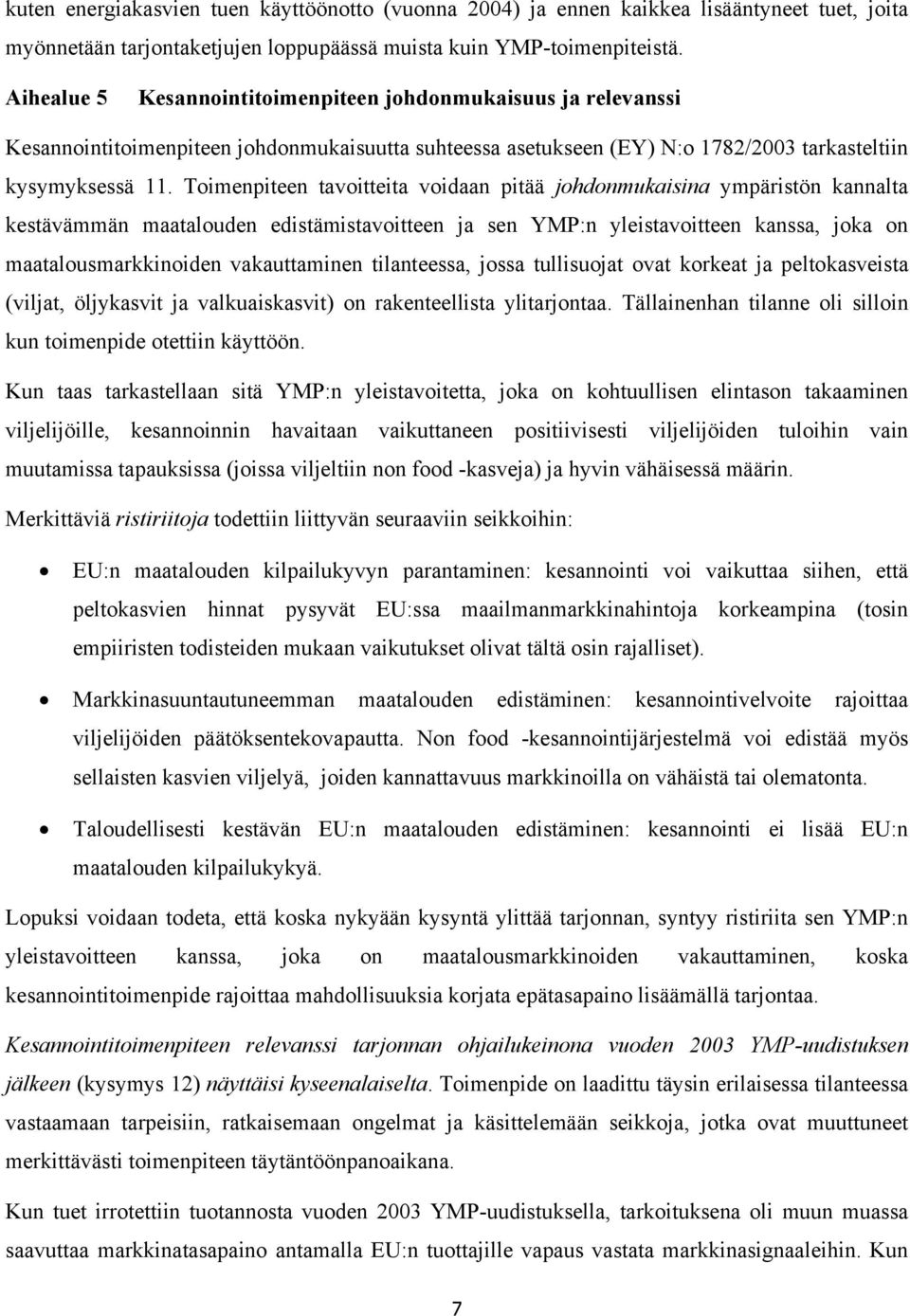 Toimenpiteen tavoitteita voidaan pitää johdonmukaisina ympäristön kannalta kestävämmän maatalouden edistämistavoitteen ja sen YMP:n yleistavoitteen kanssa, joka on maatalousmarkkinoiden vakauttaminen