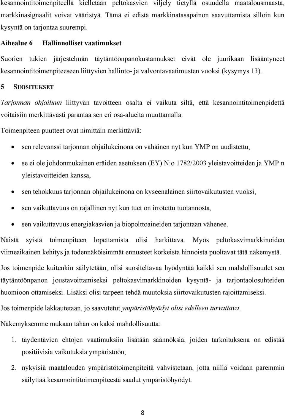 Aihealue 6 Hallinnolliset vaatimukset Suorien tukien järjestelmän täytäntöönpanokustannukset eivät ole juurikaan lisääntyneet kesannointitoimenpiteeseen liittyvien hallinto- ja valvontavaatimusten