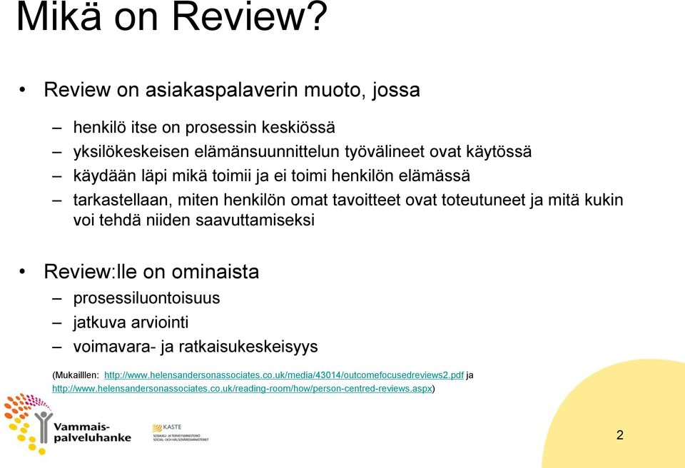 mikä toimii ja ei toimi henkilön elämässä tarkastellaan, miten henkilön omat tavoitteet ovat toteutuneet ja mitä kukin voi tehdä niiden