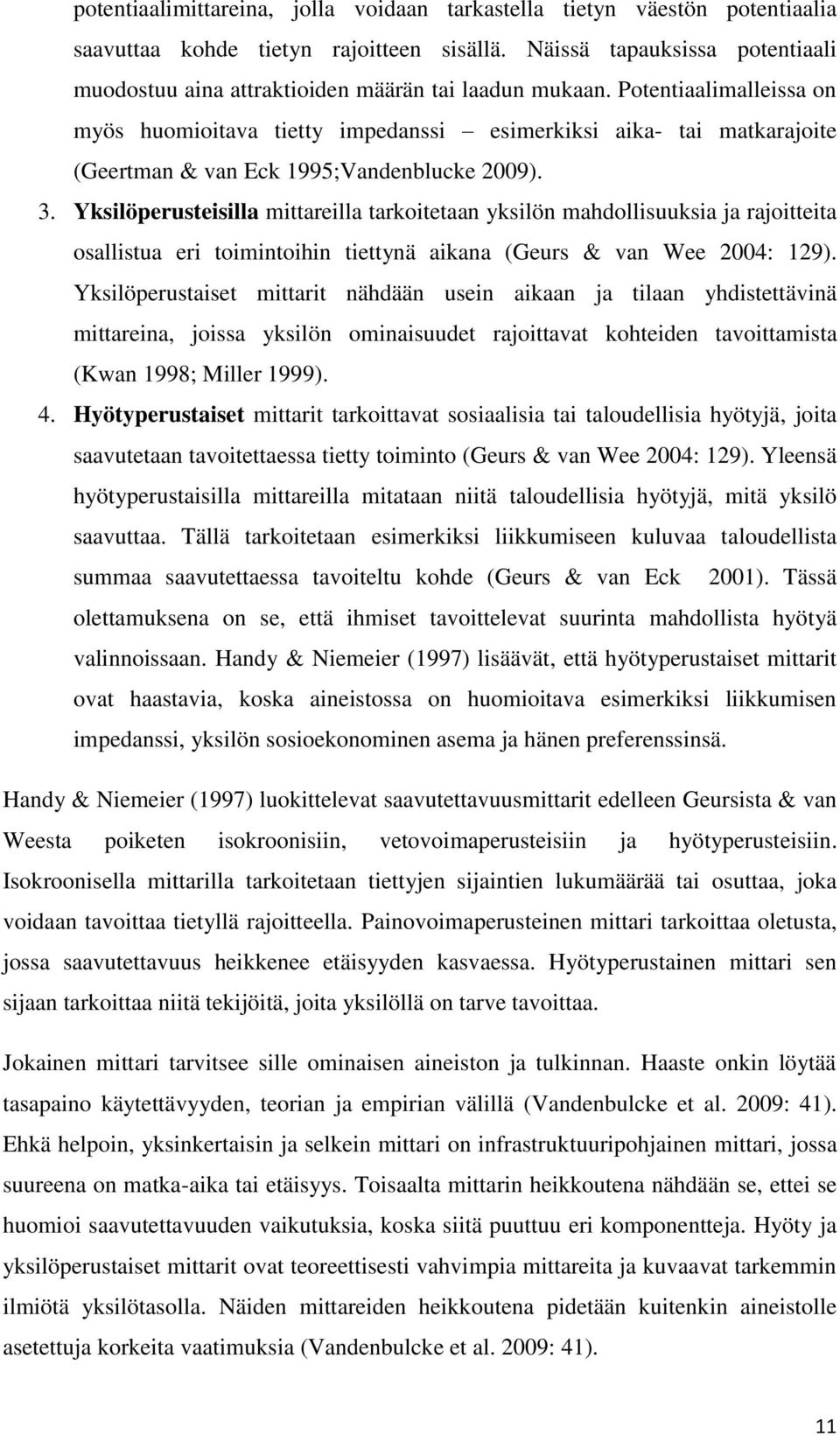 Potentiaalimalleissa on myös huomioitava tietty impedanssi esimerkiksi aika- tai matkarajoite (Geertman & van Eck 1995;Vandenblucke 2009). 3.