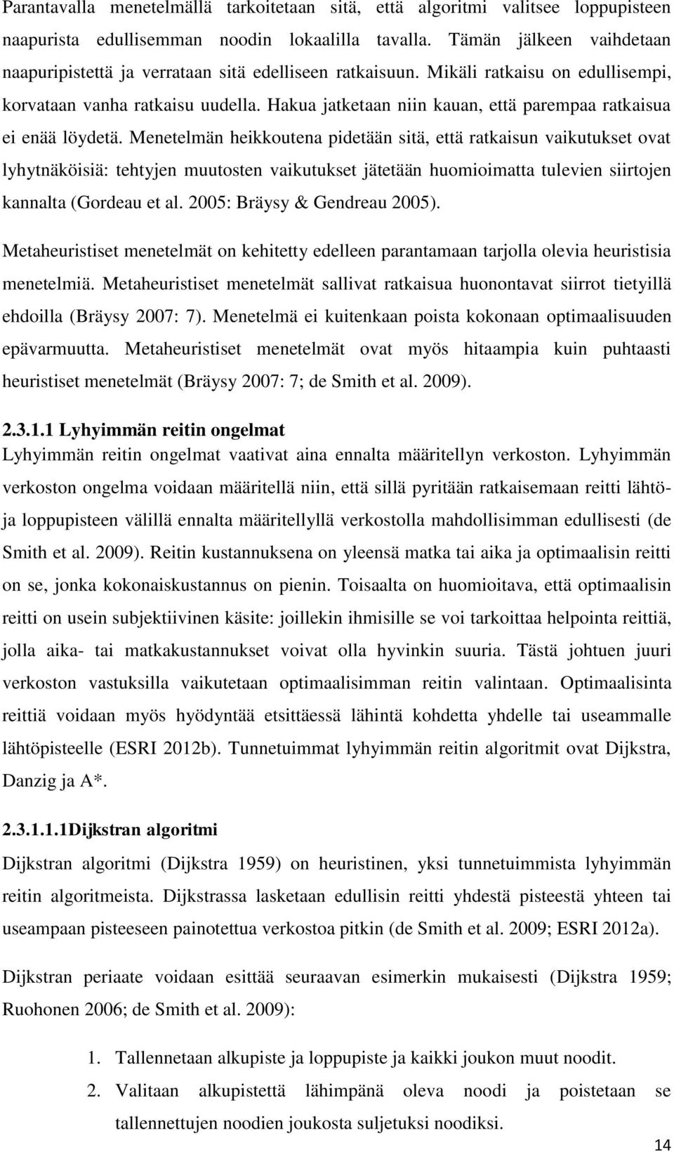 Hakua jatketaan niin kauan, että parempaa ratkaisua ei enää löydetä.