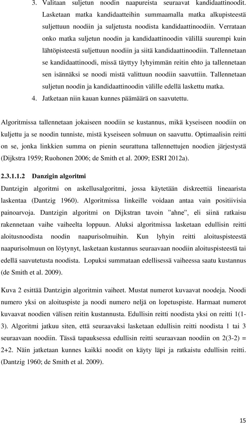 Tallennetaan se kandidaattinoodi, missä täyttyy lyhyimmän reitin ehto ja tallennetaan sen isännäksi se noodi mistä valittuun noodiin saavuttiin.